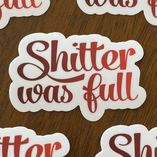 Shitter Was Full Sticker